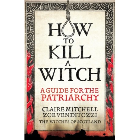 HOW TO KILL A WITCH: A Guide For The Patriarchy