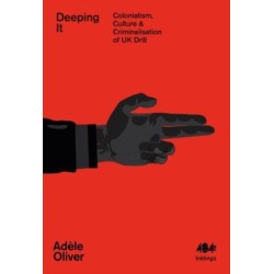 Deeping It: Colonialism, Culture & the Criminalisation of UK Drill