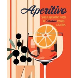 Aperitivo: Spritz in Style with Over 80 Recipes for Italian Cocktails & Bar Bites