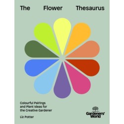 Gardeners' World: The Flower Thesaurus: Colourful Pairings and Plant Ideas for the Creative Gardener