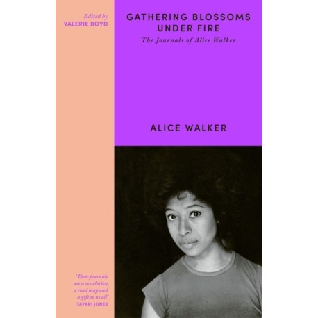 Gathering Blossoms Under Fire: The Journals of Alice Walker