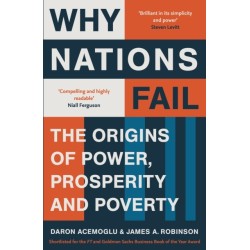 Why Nations Fail: FROM THE WINNERS OF THE NOBEL PRIZE IN ECONOMICS: The Origins of Power, Prosperity and Poverty