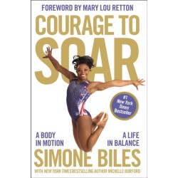 Courage to Soar: A Body in Motion, A Life in Balance