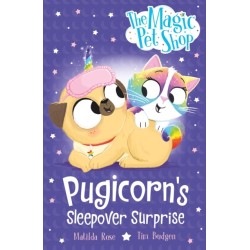 The Magic Pet Shop Stories: Pugicorn's Sleepover Surprise: Book two in a new chapter book series