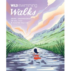 Wild Swimming Walks Eryri / Snowdonia: 28 river, lake & waterfall days out in North Wales