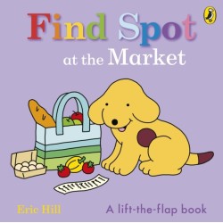 Find Spot at the Market: A Lift-the-Flap Story