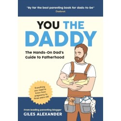 You the Daddy: The Hands-On Dad’s Guide to Pregnancy, Birth and the Early Years of Fatherhood