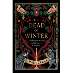 The Dead of Winter: The Demons, Witches and Ghosts of Christmas