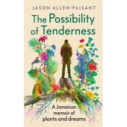 The Possibility of Tenderness: A Jamaican memoir of plants and dreams