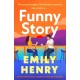 Funny Story: A shimmering, joyful new novel about a pair of opposites with the wrong thing in common, from -1 New York Times and Sunday Times bestselling author Emily Henry