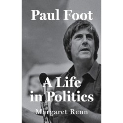 Paul Foot: A Life in Politics