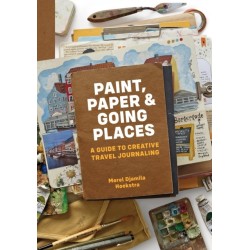 Paint, Paper & Going Places: A guide to creative travel journaling