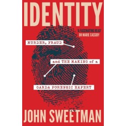 Identity: Murder, Fraud and the Making of a Garda Forensic Expert