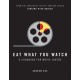 Eat What You Watch: A Cookbook for Movie Lovers