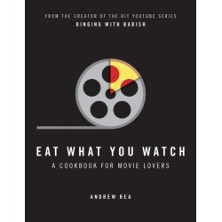Eat What You Watch: A Cookbook for Movie Lovers