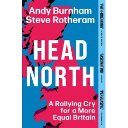 Head North: A Rallying Cry for a More Equal Britain / Essential Political Reading After The 2024 General Election