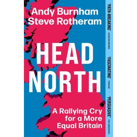 Head North: A Rallying Cry for a More Equal Britain / Essential Political Reading After The 2024 General Election