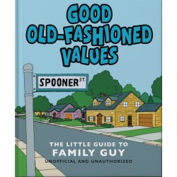 Good Old-Fashioned Values: The Little Guide to Family Guy: The Little Guide to Family Guy
