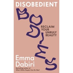 Disobedient Bodies: Reclaim Your Unruly Beauty