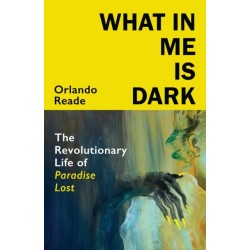 What in Me Is Dark: The Revolutionary Life of Paradise Lost