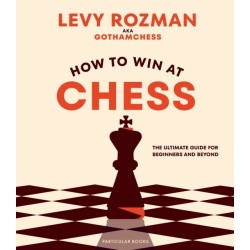 How to Win At Chess: The Ultimate Guide for Beginners and Beyond