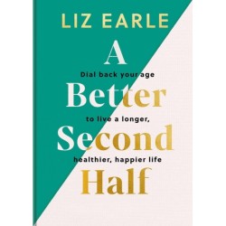 A Better Second Half: Dial Back Your Age to Live a Longer, Healthier, Happier Life. The Number 1 Sunday Times bestseller