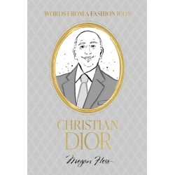 Words from a Fashion Icon: Christian Dior: Inspirational Quotes by Fashion Designer Christian Dior, Illustrated by Megan Hess