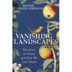 Vanishing Landscapes: The Story of Plants and How We Lost Them