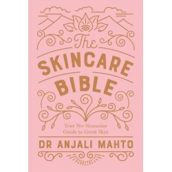 The Skincare Bible: Your No-Nonsense Guide to Great Skin