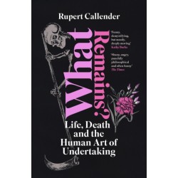 What Remains?: Life, Death and the Human Art of Undertaking