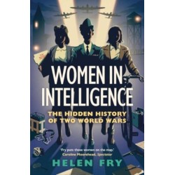 Women in Intelligence: The Hidden History of Two World Wars