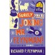 Surely You're Joking Mr Feynman: Adventures of a Curious Character