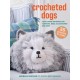 Crocheted Dogs: 35 projects to make: Cute Canine Patterns for Cushions, Bags, Accessories and More