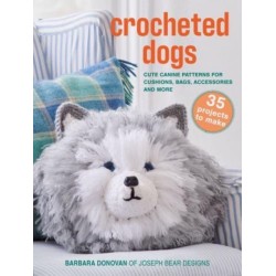 Crocheted Dogs: 35 projects to make: Cute Canine Patterns for Cushions, Bags, Accessories and More