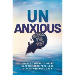 Unanxious: 50 Simple Truths to Help Overthinkers Feel Less Stress and More Calm