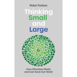 Thinking Small and Large: How Microbes Made and Can Save Our World