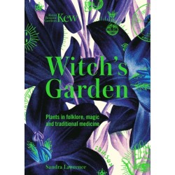 Witch's Garden: Plants in Folklore, Magic and Traditional Medicine