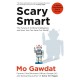 Scary Smart: The Future of Artificial Intelligence and How You Can Save Our World