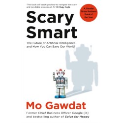 Scary Smart: The Future of Artificial Intelligence and How You Can Save Our World