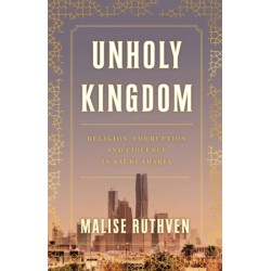 Unholy Kingdom: Religion, Corruption and Violence in Saudi Arabia
