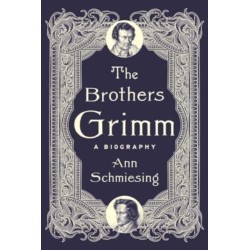 The Brothers Grimm: A Biography