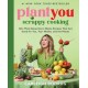 PlantYou: Scrappy Cooking: 140+ Plant-Based Zero-Waste Recipes That Are Good for You, Your Wallet, and the Planet
