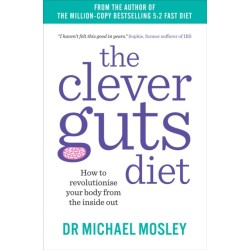 The Clever Guts Diet: How to Revolutionise Your Body from the Inside Out