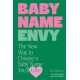 Baby Name Envy: The New Way to Choose a Baby Name You’ll Love