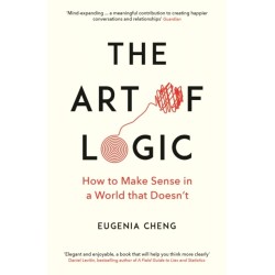 The Art of Logic: How to Make Sense in a World that Doesn't