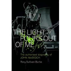 The Light Pours Out of Me: The Authorized Biography of John McGeoch