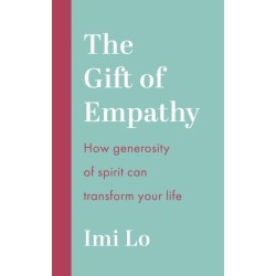 The Gift of Empathy: How generosity of spirit can transform your life