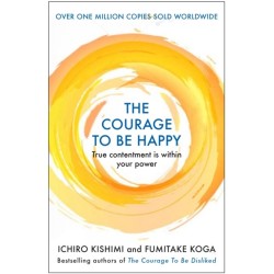 The Courage to be Happy: True Contentment Is Within Your Power