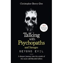 Talking With Psychopaths and Savages: Beyond Evil: From the UK's No. 1 True Crime author