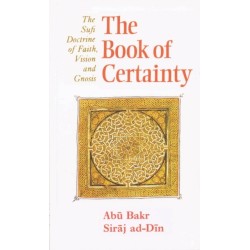The Book of Certainty: The Sufi Doctrine of Faith, Vision and Gnosis